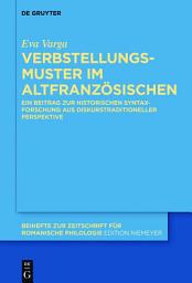 Icon image Verbstellungsmuster im Altfranzösischen: Ein Beitrag zur historischen Syntaxforschung aus diskurstraditioneller Perspektive