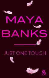 Icon image Just One Touch: la nouvelle romance moderne de Maya Banks !