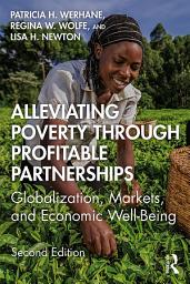 Icon image Alleviating Poverty Through Profitable Partnerships: Globalization, Markets, and Economic Well-Being, Edition 2