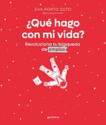 Icon image ¿Qué hago con mi vida?: Revoluciona tu búsqueda de empleo