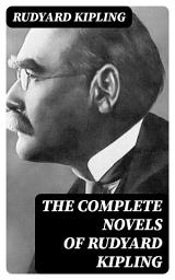 Icon image The Complete Novels of Rudyard Kipling: The Light That Failed + Captain Courageous: A Story of the Grand Banks + Kim + The Naulahka: A Story of West and East