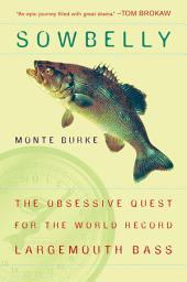 Icon image Sowbelly: The Obsessive Quest for the World-Record Largemouth Bass