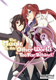 Icon image The Magic in this Other World is Too Far Behind!: The Magic in this Other World is Too Far Behind! Volume 2