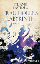 Icon image Frau Holles Labyrinth: Roman