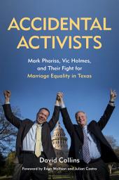 Icon image Accidental Activists: Mark Phariss, Vic Holmes, and Their Fight for Marriage Equality in Texas