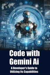 Icon image Code with Gemini AI: A Developer's Guide to Utilizing Its Capabilities