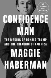 Icon image Confidence Man: The Making of Donald Trump and the Breaking of America