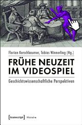 Icon image Frühe Neuzeit im Videospiel: Geschichtswissenschaftliche Perspektiven