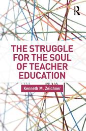 Icon image The Struggle for the Soul of Teacher Education