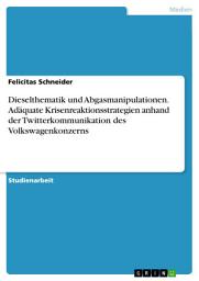 Icon image Dieselthematik und Abgasmanipulationen. Adäquate Krisenreaktionsstrategien anhand der Twitterkommunikation des Volkswagenkonzerns