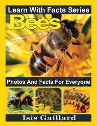 Icon image Bees Photos and Facts for Everyone: Amazing Animal Pictures in Nature