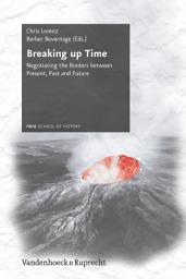 Icon image Breaking up Time: Negotiating the Borders between Present, Past and Future