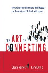 Icon image The Art of Connecting: How to Overcome Differences, Build Rapport, and Communicate Effectively with Anyone