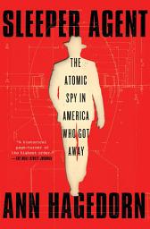 Icon image Sleeper Agent: The Atomic Spy in America Who Got Away