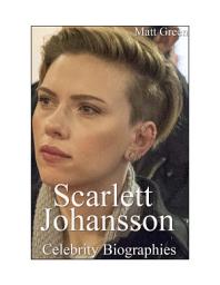 Icon image Celebrity Biographies - The Amazing Life Of Scarlett Johansson - Famous Actors