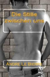 Icon image Die Stille zwischen uns: Homoerotische Geschichte