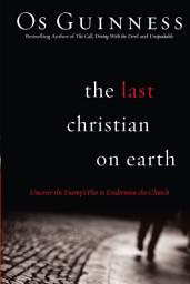 Icon image The Last Christian on Earth: Uncover the Enemy's Plot to Undermine the Church