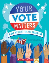 Icon image Your Vote Matters: How We Elect the US President