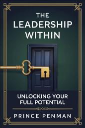 Icon image The Leadership Within: Unlocking Your Full Potential