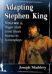 Icon image Adapting Stephen King: Volume 2, Night Shift from Short Stories to Screenplays