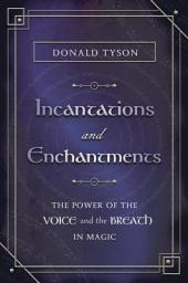 Icon image Incantations and Enchantments: The Power of the Voice and the Breath in Magic