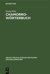 Icon image Chamorro-Wörterbuch: In zwei Teilen: Deutsch-Chamorro und Chamorro-Deutsch. Auf der Insel Saipan, Marianen, Ausgabe 2