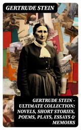 Icon image Gertrude Stein - Ultimate Collection: Novels, Short Stories, Poems, Plays, Essays & Memoirs: Three Lives, Tender Buttons, Geography and Plays...