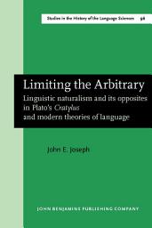 Icon image Limiting the Arbitrary: Linguistic naturalism and its opposites in Plato's <i>Cratylus</i> and modern theories of language