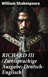 Icon image RICHARD III (Zweisprachige Ausgabe: Deutsch-Englisch): Das dunkle Drama des skrupellosen Königs: Zweisprachige Tragödie von Shakespeare in Deutsch-Englisch