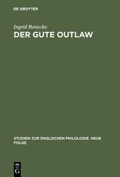 Icon image Der gute Outlaw: Studien zu einem literarischen Typus im 13. und 14. Jahrhundert