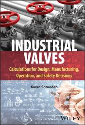 Icon image Industrial Valves: Calculations for Design, Manufacturing, Operation, and Safety Decisions