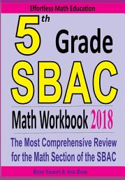 Icon image 5th Grade SBAC Math Workbook 2018: The Most Comprehensive Review for the Math Section of the SBAC TEST