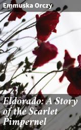 Icon image Eldorado: A Story of the Scarlet Pimpernel: A Daring Tale of Heroism and Romance During the French Revolution