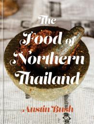 Icon image The Food of Northern Thailand: A Cookbook