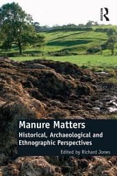 Icon image Manure Matters: Historical, Archaeological and Ethnographic Perspectives