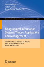 Icon image Geographical Information Systems Theory, Applications and Management: Third International Conference, GISTAM 2017, Porto, Portugal, April 27–28, 2017, Revised Selected Papers