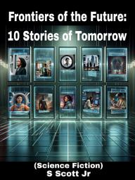 Icon image Frontiers of the Future:: 10 Stories of Tomorrow