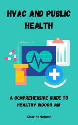 Icon image HVAC and Public Health: A Comprehensive Guide to Healthy Indoor Air