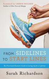 Icon image From Sidelines to Startlines: The Frustrated Runner's Guide to Lacing Up for a Lifetime