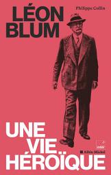 Icon image Léon Blum, une vie héroïque