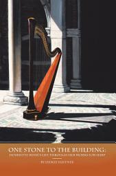 Icon image One Stone to the Building: Henriette Renié’S Life Through Her Works for Harp