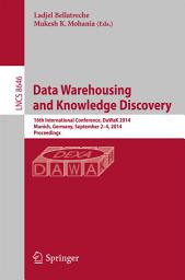 Icon image Data Warehousing and Knowledge Discovery: 16th International Conference, DaWaK 2014, Munich, Germany, September 2-4, 2014. Proceedings