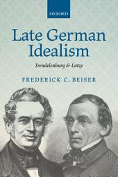 Icon image Late German Idealism: Trendelenburg and Lotze