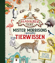 Icon image Die Schule der magischen Tiere: Mister Morrisons gesammeltes Tierwissen: Unterhaltsames Tierlexikon zur beliebten Kinderbuchserie ab 10 Jahren