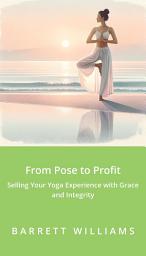 Icon image From Pose to Profit: Selling Your Yoga Experience with Grace and Integrity