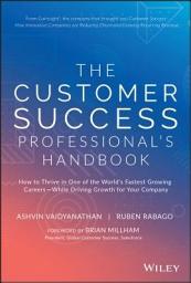 Icon image The Customer Success Professional's Handbook: How to Thrive in One of the World's Fastest Growing Careers--While Driving Growth For Your Company