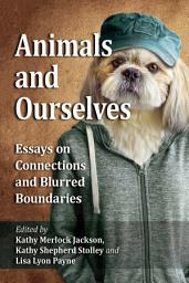 Icon image Animals and Ourselves: Essays on Connections and Blurred Boundaries