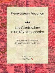 Icon image Les Confessions d'un révolutionnaire: Pour servir à l'histoire de la révolution de février