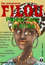 Icon image Der afrikanische FILOU - Papaya-Tanz in Afrika: Der afro-amerikanische Milliardär aus New York, die schöne afrikanische Braut und die Illusion des amerikanischen Traums