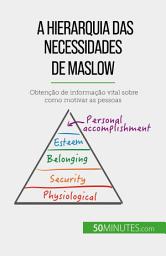 Icon image A Hierarquia das Necessidades de Maslow: Obtenção de informação vital sobre como motivar as pessoas